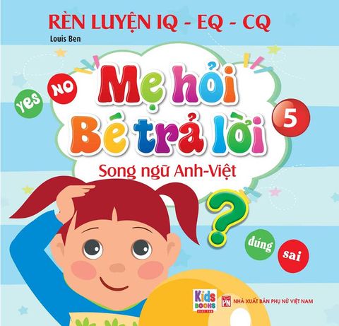 Rèn Luyện IQ-EQ-CQ – Mẹ Hỏi Bé Trả Lời 5 (Song ngữ Anh-Việt)