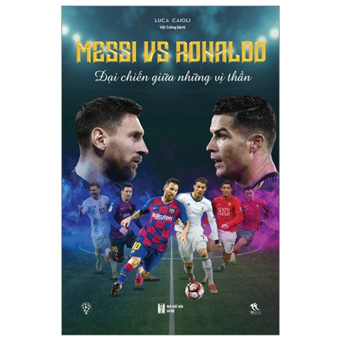 Messi Vs Ronaldo - Đại Chiến Giữa Những Vị Thần (Tái bản năm 2024)