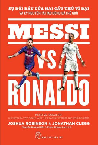 Messi Vs. Ronaldo: Sự Đối Đầu Của Hai Cầu Thủ Vĩ Đại Và Kỷ Nguyên Tái Tạo Bóng Đá Thế Giới