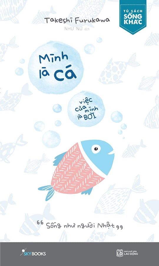 Mình Là Cá, Việc Của Mình Là Bơi (Tái bản năm 2024)