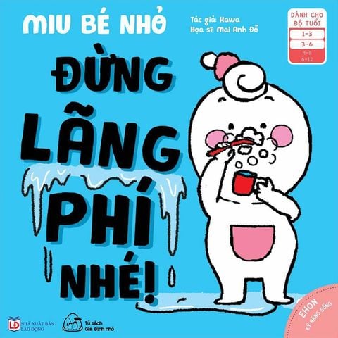 Ehon Kỹ Năng Sống - Miu Bé Nhỏ - Đừng Lãng Phí Nhé!