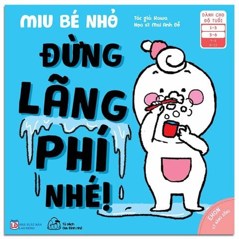 Ehon Kỹ Năng Sống - Miu Bé Nhỏ Đừng Lãng Phí Nhé!