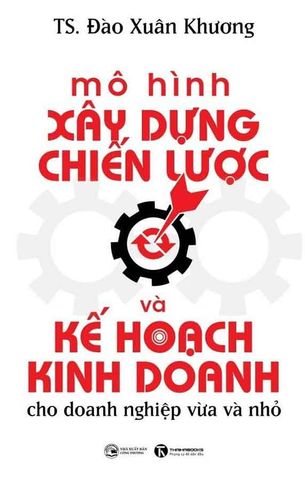 Mô Hình Xây Dựng Chiến Lược Và Kế Hoạch Kinh Doanh Cho Doanh Nghiệp Vừa Và Nhỏ