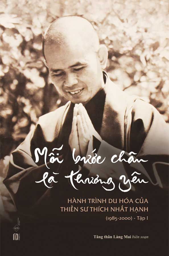 Mỗi Bước Chân Là Thương Yêu - Tập 1: Hành Trình Du Hóa Của Thiền Sư Thích Nhất Hạnh (1985-2000)