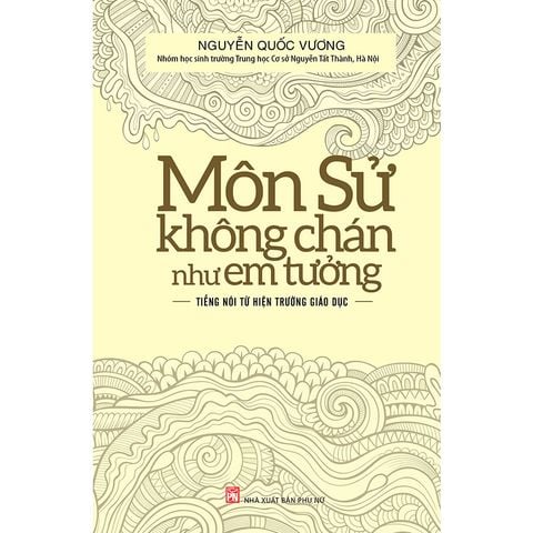 Môn Sử Không Chán Như Em Tưởng: Tiếng Nói Từ Hiện Trường Giáo Dục