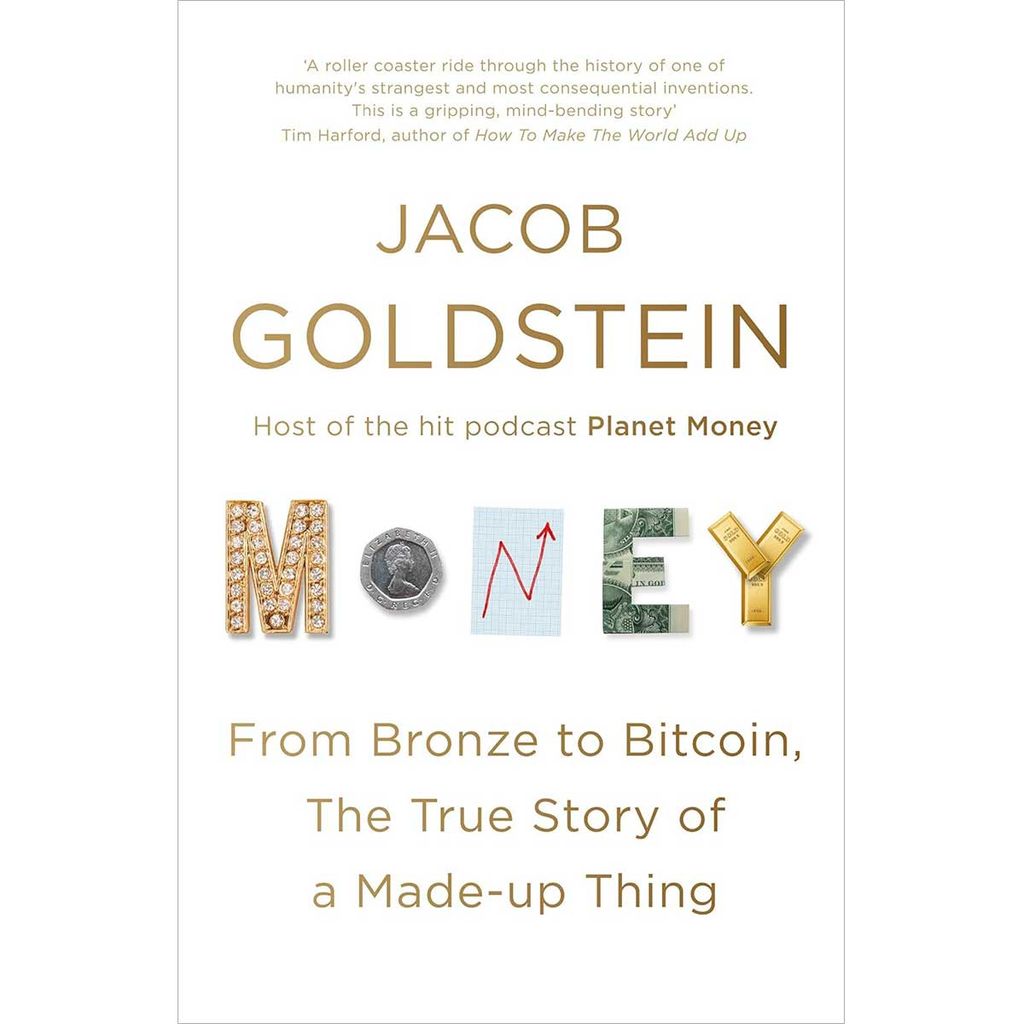 Money: From Bronze to Bitcoin, the True Story of a Made-up Thing