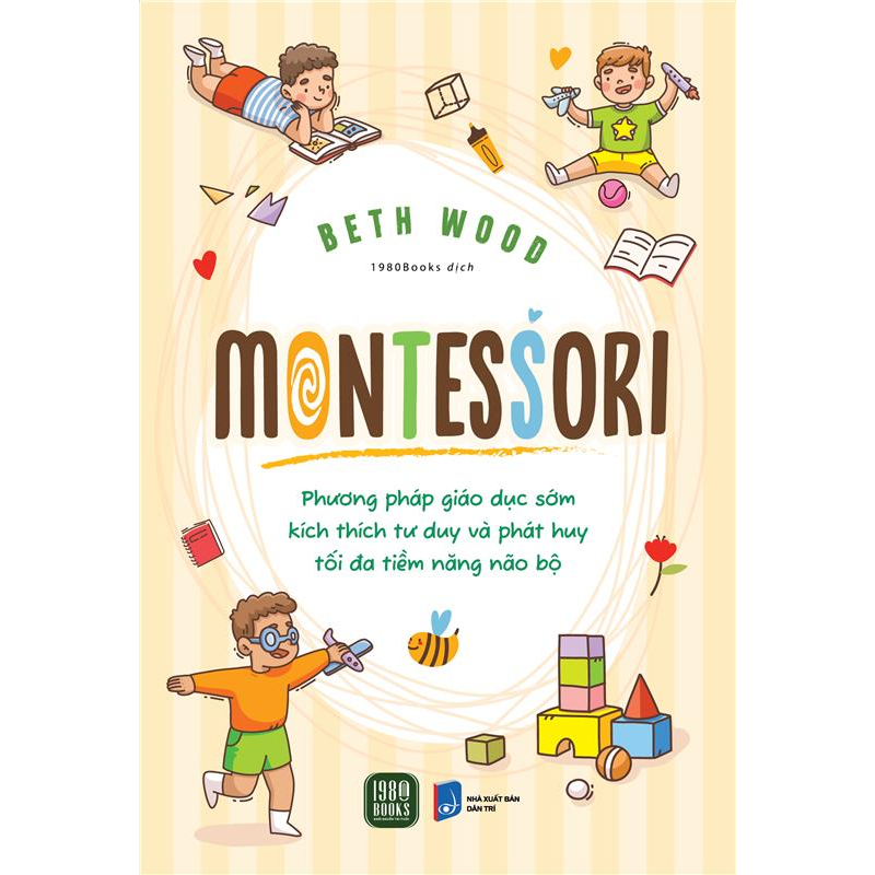 Montessori - Phương Pháp Giáo Dục Kích Thích Sớm Phát Huy Tiềm Năng Của Não Bộ