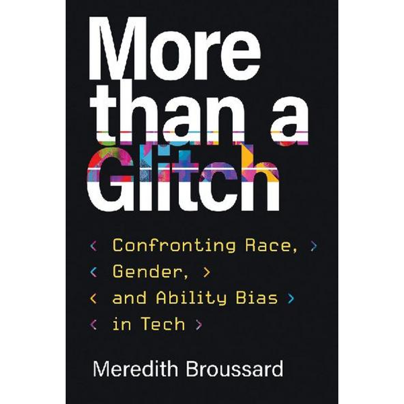 More than a Glitch: Confronting Race, Gender, and Ability Bias in Tech