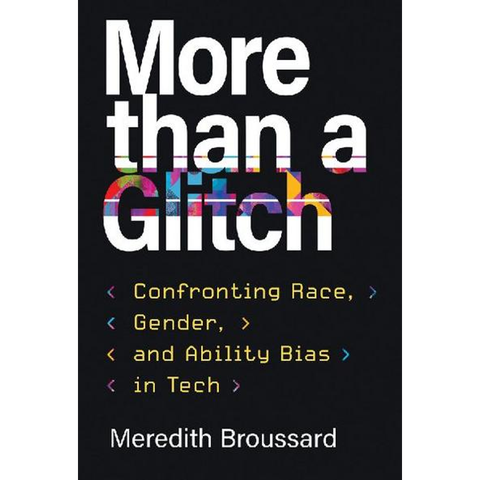 More than a Glitch: Confronting Race, Gender, and Ability Bias in Tech