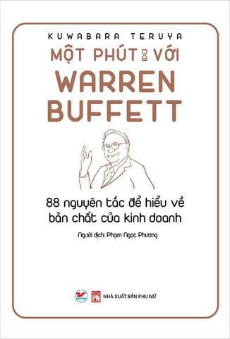 Một Phút Với Warren Buffett - 88 Nguyên Tắc Để Hiểu Về Bản Chất Của Kinh Doanh (Tái bản năm 2021)