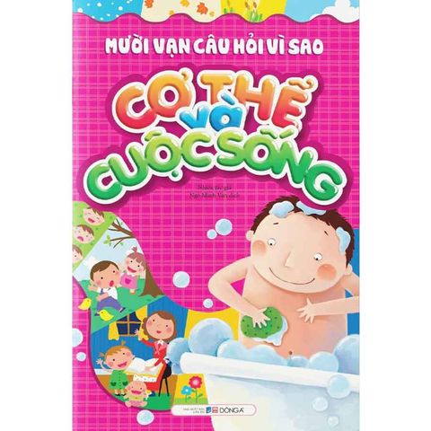 Mười Vạn Câu Hỏi Vì Sao - Cơ Thể Và Cuộc Sống (Sách Đông A)