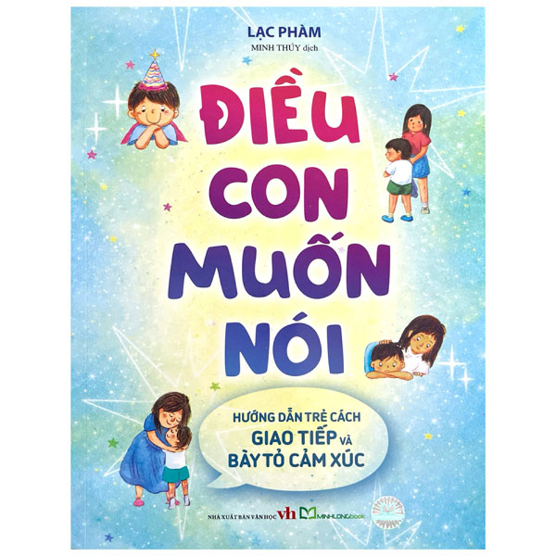 Điều Con Muốn Nói - Hướng Dẫn Trẻ Cách Giao Tiếp Và Bày Tỏ Cảm Xúc