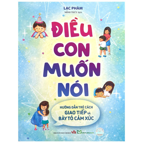 Điều Con Muốn Nói - Hướng Dẫn Trẻ Cách Giao Tiếp Và Bày Tỏ Cảm Xúc