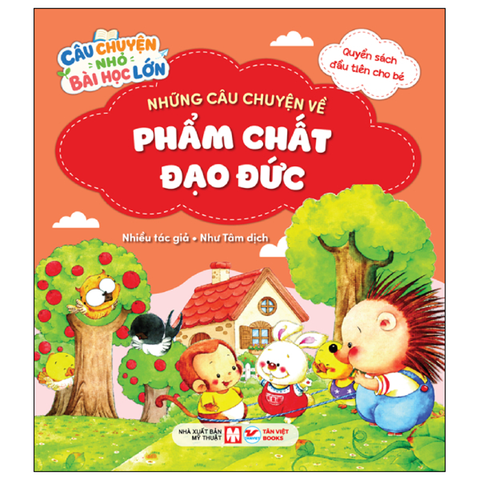 Câu Chuyện Nhỏ Bài Học Lớn - Những Câu Chuyện Về Phẩm Chất Đạo Đức