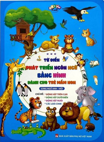 Từ Điển Phát Triển Ngôn Ngữ Bằng Hình Dành Cho Trẻ Mầm Non - Chủ Đề: Động Vật Trên Cạn,…