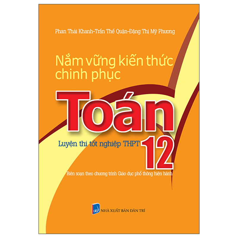 Nắm Vững Kiến Thức Chinh Phục Toán 12 - Luyện Thi Tốt Nghiệp Trung Học Phổ Thông