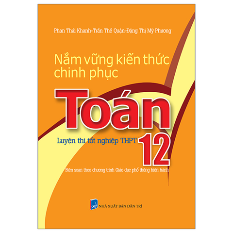 Nắm Vững Kiến Thức Chinh Phục Toán 12 - Luyện Thi Tốt Nghiệp Trung Học Phổ Thông