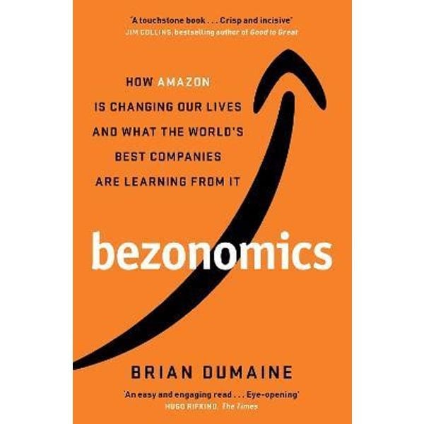 Bezonomics : How Amazon Is Changing Our Lives, And What The World's Best Companies Are Learning From It