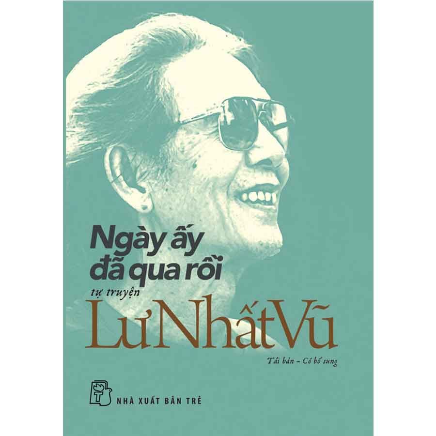 Ngày Ấy Đã Qua Rồi - Tự Truyện Lư Nhất Vũ (Tái bản năm 2025)