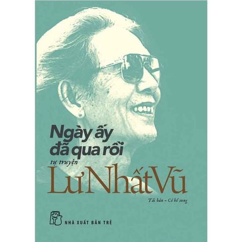 Ngày Ấy Đã Qua Rồi - Tự Truyện Lư Nhất Vũ (Tái bản năm 2025)