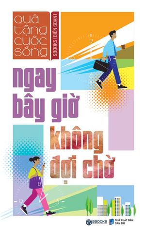 Quà Tặng Cuộc Sống - Ngay Bây Giờ Không Đợi Chờ