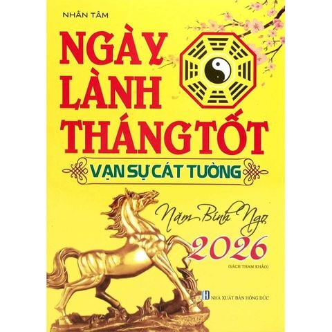 Ngày Lành Tháng Tốt - Vạn Sự Cát Tường Năm Bính Ngọ 2026