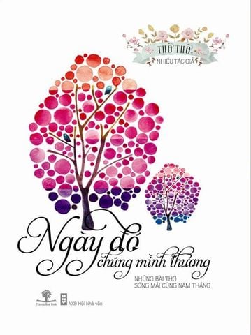 Ngày Đó Chúng Mình Thương - Những Bài Thơ Sống Mãi Cùng Năm Tháng