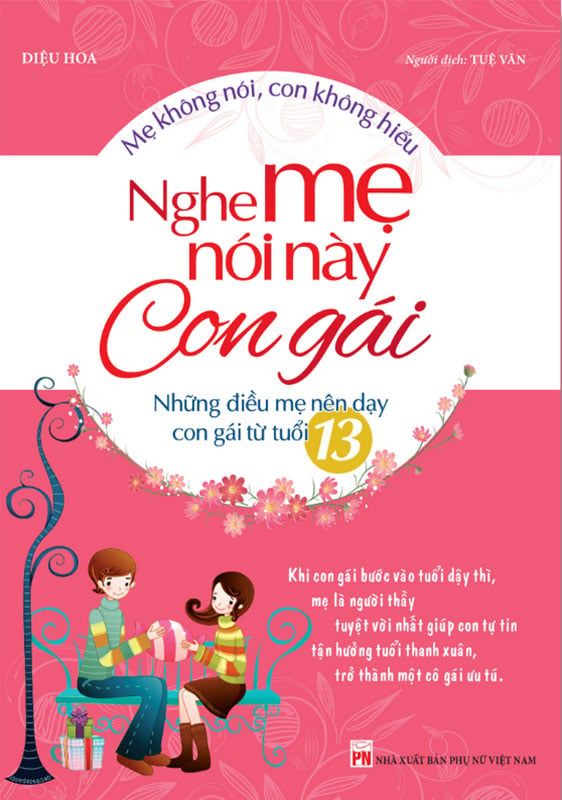 Nghe Mẹ Nói Này Con Gái - Những Điều Mẹ Nên Dạy Con Gái Từ Tuổi 13 (Tái bản năm 2022)