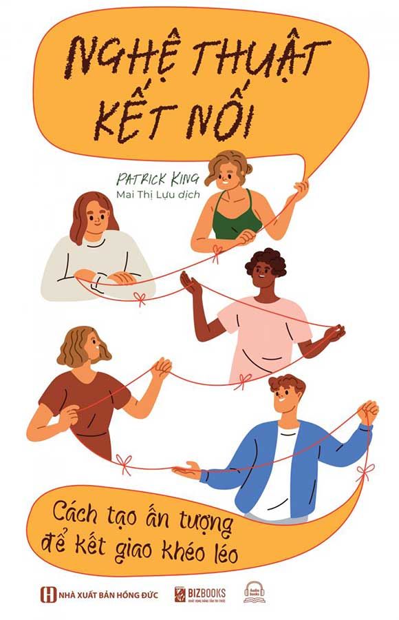 Nghệ Thuật Kết Nối - Cách Tạo Ấn Tượng Để Kết Giao Khéo Léo