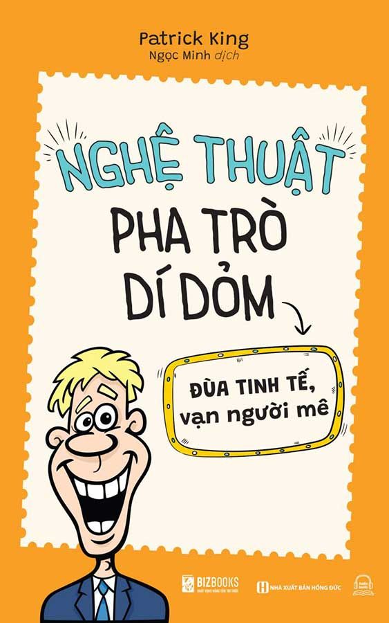 Nghệ Thuật Pha Trò Dí Dỏm - Đùa Tinh Tế, Vạn Người Mê