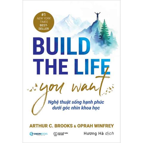 Build The Life You Want - Nghệ Thuật Sống Hạnh Phúc Dưới Góc Nhìn Khoa Học