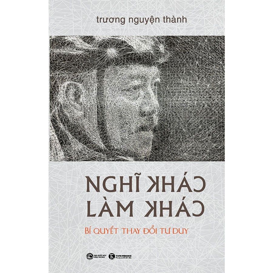 Nghĩ Khác, Làm Khác - Bí Quyết Thay Đổi Tư Duy (Bìa cứng)