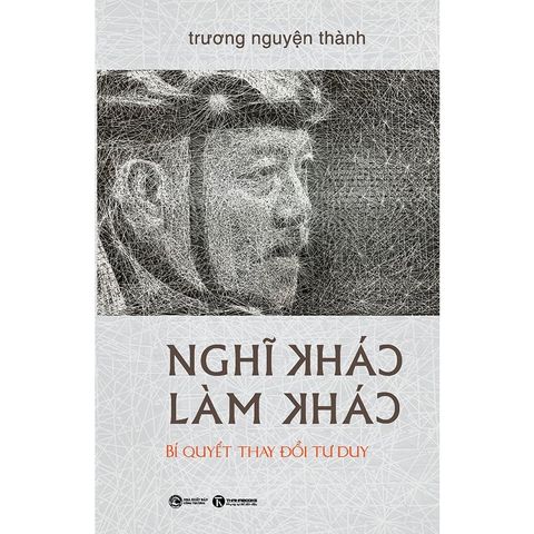 Nghĩ Khác, Làm Khác - Bí Quyết Thay Đổi Tư Duy (Bìa cứng)