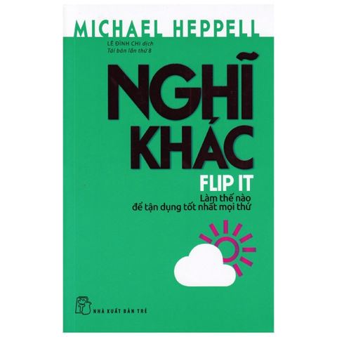 Nghĩ Khác - Làm Thế Nào Để Tận Dụng Tốt Nhất Mỗi Thứ