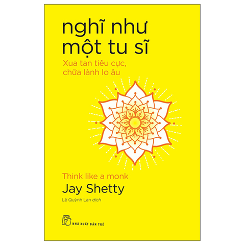 Nghĩ Như Một Tu Sĩ: Xua Tan Tiêu Cực, Chữa Lành Lo Âu