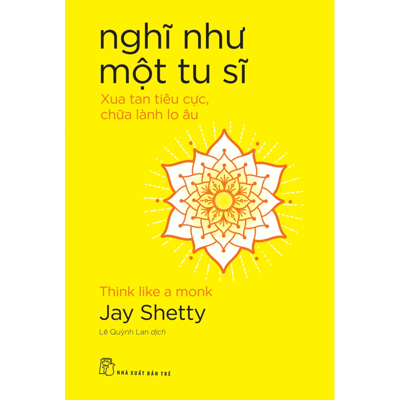 Nghĩ Như Một Tu Sĩ: Xua Tan Tiêu Cực, Chữa Lành Lo Âu
