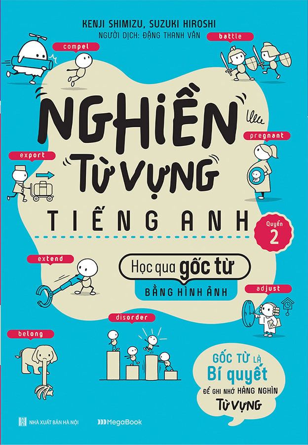 Nghiền Từ Vựng Tiếng Anh - Học Qua Gốc Từ Bằng Hình Ảnh - Quyển 2