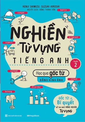 Nghiền Từ Vựng Tiếng Anh - Học Qua Gốc Từ Bằng Hình Ảnh - Quyển 2