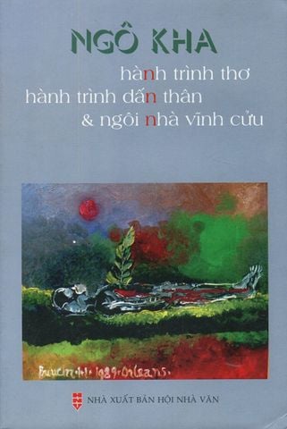 Ngô Kha - Hành Trình Thơ, Hành Trình Dấn Thân & Ngôi Nhà Vĩnh Cửu