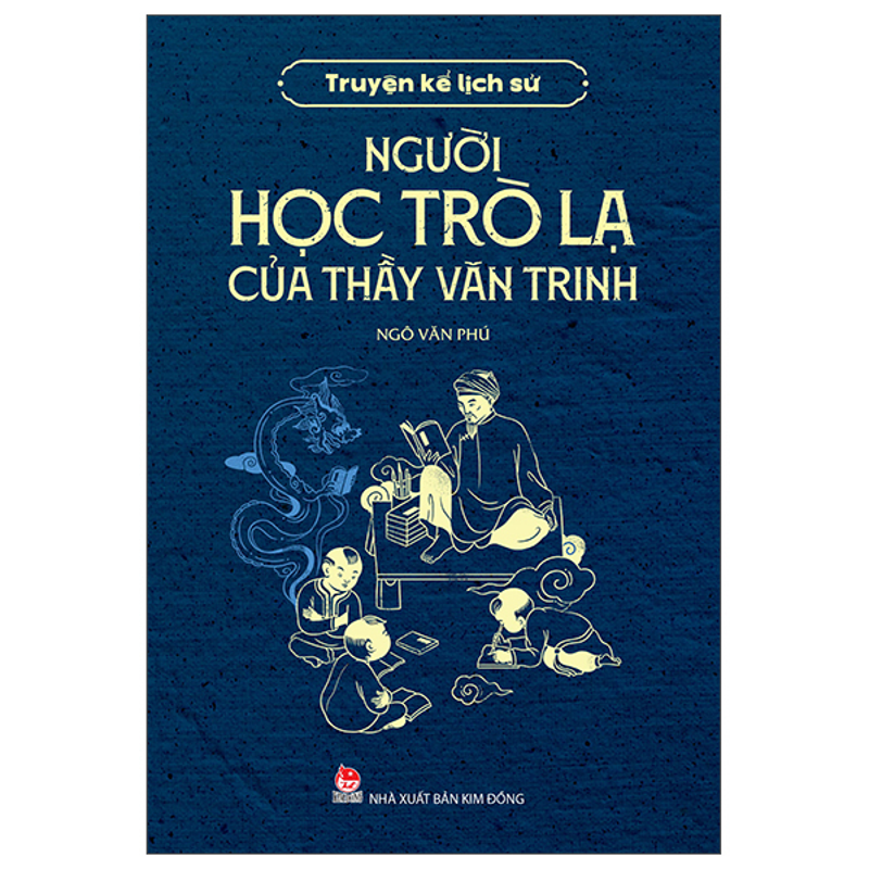 Người Học Trò Lạ Của Thầy Văn Trinh - Truyện Kể Lịch Sử