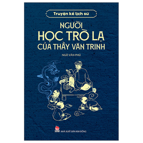 Người Học Trò Lạ Của Thầy Văn Trinh - Truyện Kể Lịch Sử