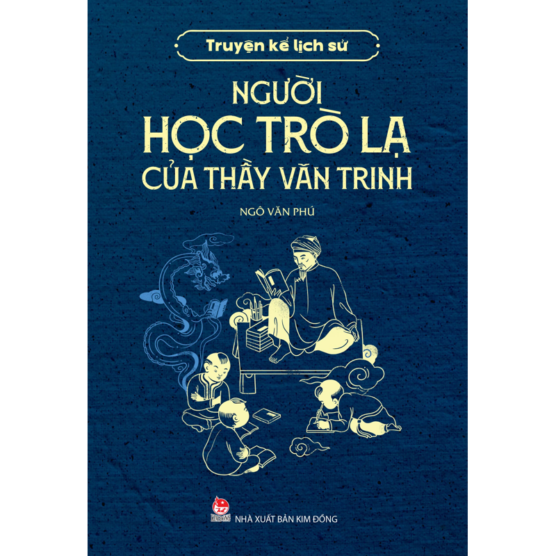 Người Học Trò Lạ Của Thầy Văn Trinh - Truyện Kể Lịch Sử