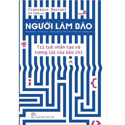 Người Làm Báo: Trí Tuệ Nhân Tạo Và Tương Lai Của Báo Chí