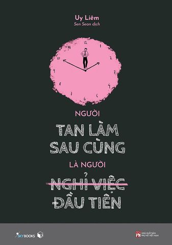 Người Tan Làm Sau Cùng Là Người Nghỉ Việc Đầu Tiên