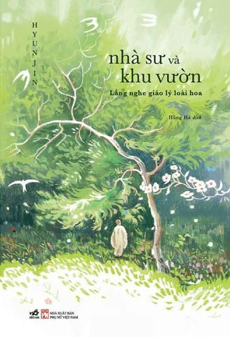 Nhà Sư Và Khu Vườn - Lắng Nghe Giáo Lý Loài Hoa