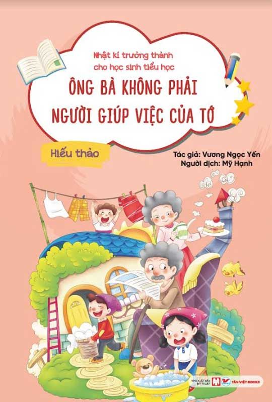 Nhật Kí Trưởng Thành Cho Học Sinh Tiểu Học - Ông Bà Không Phải Người Giúp Việc Của Tớ - Hiếu Thảo
