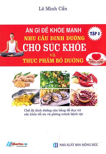 Ăn Gì Để Khỏe Mạnh - Nhu Cầu Dinh Dưỡng Cho Sức Khỏe Và Thực Phẩm Bổ Dưỡng (Tập 2)