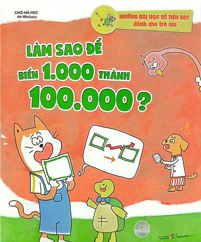 Những Bài Học Về Tiền Bạc Dành Cho Trẻ Em - Làm Sao Để Biến 1.000 Thành 100.000?