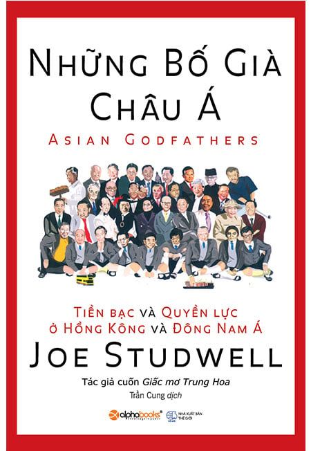 Những Bố Già Châu Á - Tiền Bạc Và Quyền Lực Ở Hồng Kông Và Đông Nam Á (Tái bản năm 2018)