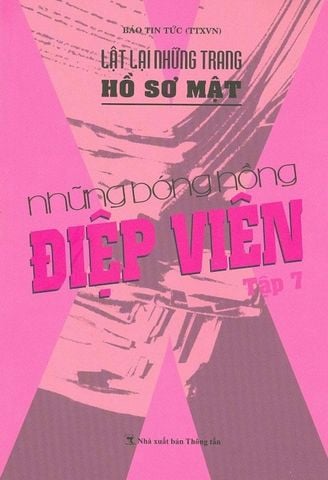 Lật Lại Những Trang Hồ Sơ Mật - Tập 7: Những Bóng Hồng Điệp Viên